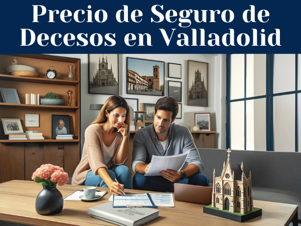Precio de Seguro de Decesos en Valladolid ¿Cómo pedir presupuesto?